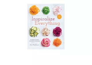 Download Inspiralize Everything An Apples to Zucchini Encyclopedia of Spiralizin