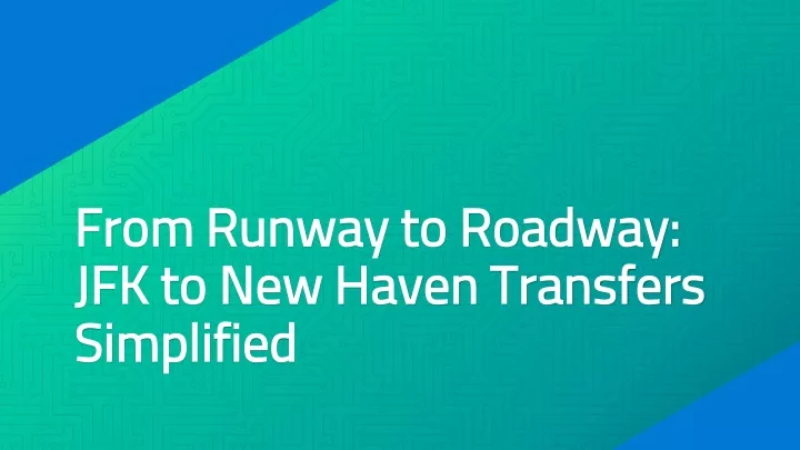 from runway to roadway jfk to new haven transfers