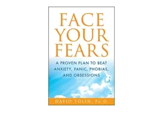 PDF read online Face Your Fears A Proven Plan to Beat Anxiety Panic Phobias and