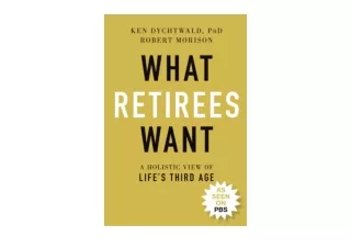 Download PDF What Retirees Want A Holistic View of Lifes Third Age full