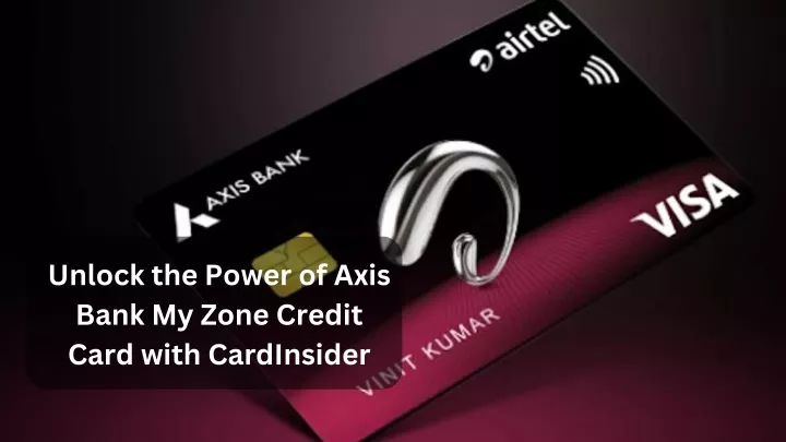 unlock the power of axis bank my zone credit card