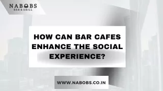 How Can Bar Cafes Enhance the Social Experience