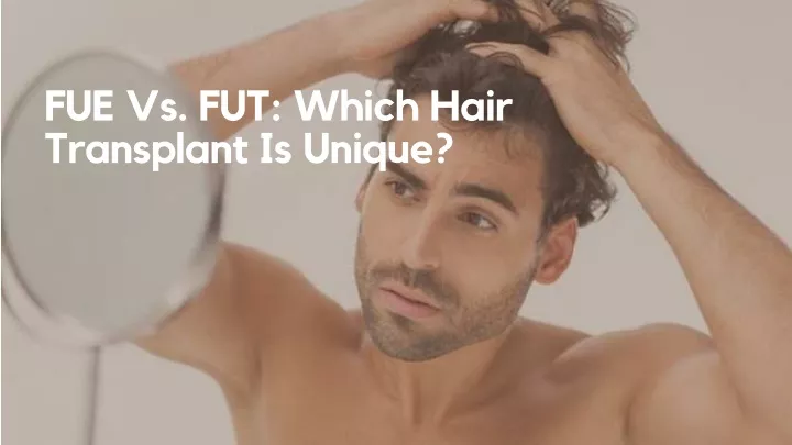 fue vs fut which hair transplant is unique