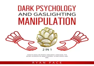 [EBOOK] DOWNLOAD Dark Psychology and Gaslighting Manipulation: 2 in 1: How to Analyze People and Body Language. The Secr