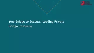 Your Bridge to Success Leading Private Bridge Company