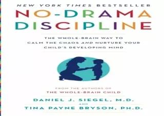 READ EBOOK (PDF) No-Drama Discipline: The Whole-Brain Way to Calm the Chaos and Nurture Your Child's Developing Mind