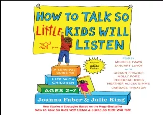 READ ONLINE How to Talk So Little Kids Will Listen: A Survival Guide to Life with Children Ages 2-7
