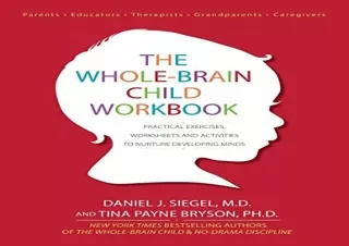 READ EBOOK [PDF] The Whole-Brain Child Workbook: Practical Exercises, Worksheets and Activitis to Nurture Developing Min