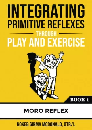 [PDF] DOWNLOAD Integrating Primitive Reflexes Through Play and Exercise: An Inte