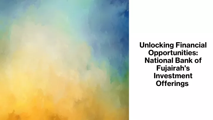 unlocking financial opportunities national bank of fujairah s investment offerings