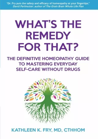 [PDF READ ONLINE] What's The Remedy For That?: The Definitive Homeopathy Guide t