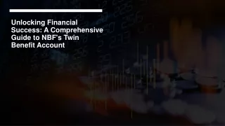 unlocking financial success a comprehensive guide to nbf s twin benefit account