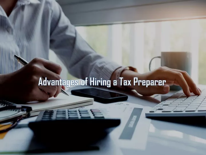 advantages of hiring a tax preparer