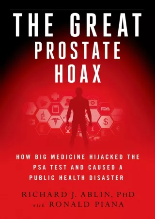 [PDF READ ONLINE] The Great Prostate Hoax: How Big Medicine Hijacked the PSA Tes