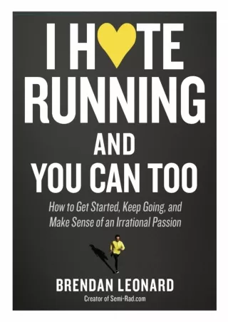 DOWNLOAD/PDF I Hate Running and You Can Too: How to Get Started, Keep Going, and