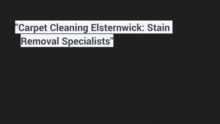 carpet cleaning elsternwick stain removal specialists