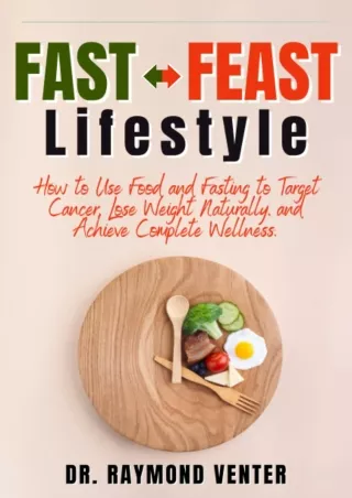 [PDF] DOWNLOAD FAST-FEAST Lifestyle: How to Use Food and Fasting to Target Cance