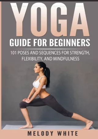 [PDF] DOWNLOAD Yoga Guide for Beginners: 101 Poses and Sequences for Strength, F