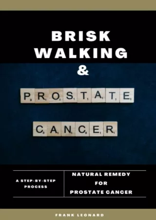[PDF READ ONLINE] BRISK WALKING AND PROSTATE CANCER: NATURAL REMEDY FOR PROSTATE