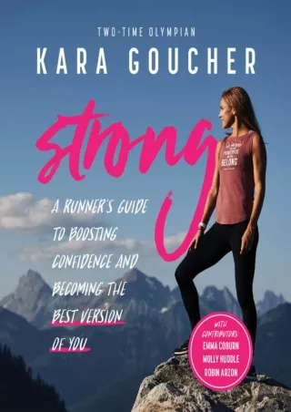PDF_ Strong: A Runner's Guide to Boosting Confidence and Becoming the Best Versi