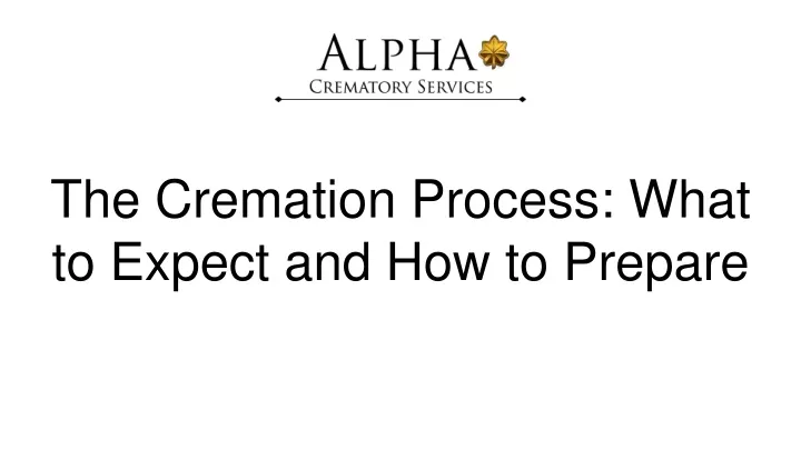 PPT The Cremation Process What To Expect And How To Prepare   The Cremation Process What To Expect And How To Prepare N 