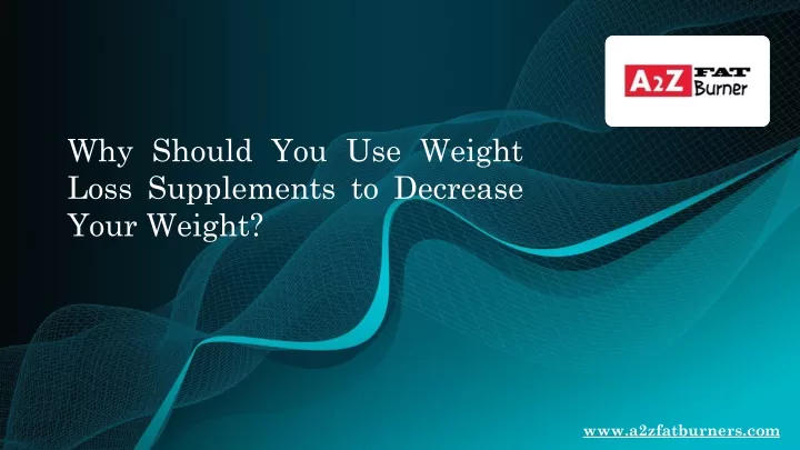 why should you use weight loss supplements