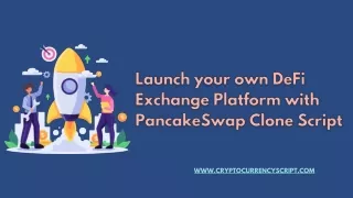 Launch your ow DeFi Exchange platform on PancakeSwap Clone Script