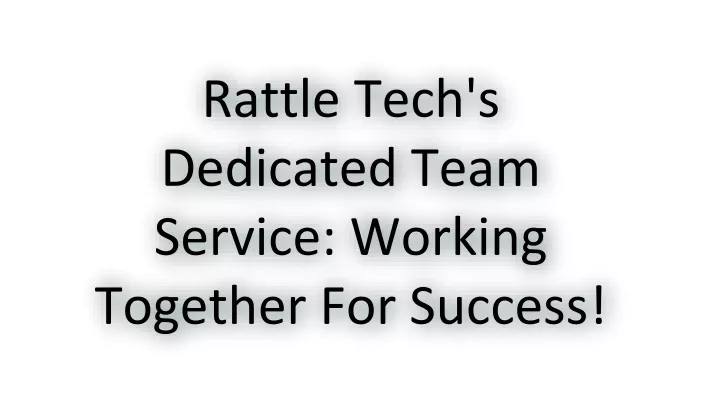 rattle tech s dedicated team service working