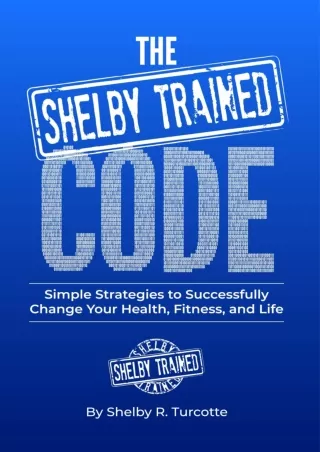 Pdf Ebook The Shelby Trained Code: Simple Strategies to Successfully Change Your Health,