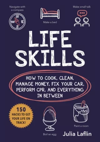 Read Book Life Skills: How to Cook, Clean, Manage Money, Fix Your Car, Perform CPR, and