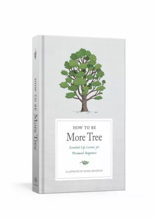Pdf Ebook How to Be More Tree: Essential Life Lessons for Perennial Happiness