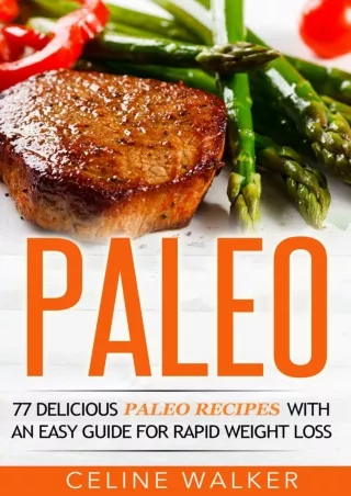 Full DOWNLOAD Paleo: 77 Delicious Paleo Recipes with an Easy Guide for Rapid Weight Loss
