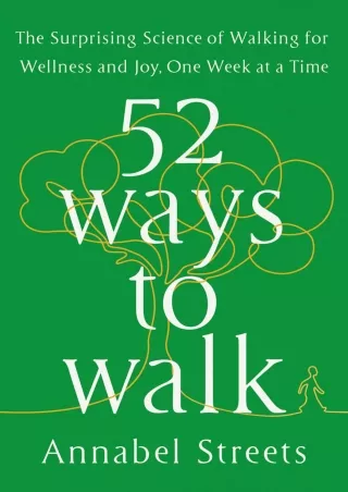 Download [PDF] 52 Ways to Walk: The Surprising Science of Walking for Wellness and Joy, One