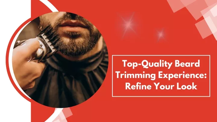 top quality beard trimming experience refine your