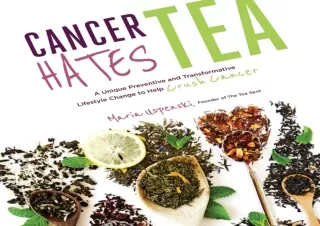 DOWNLOAD PDF Cancer Hates Tea: A Unique Preventive and Transformative Lifestyle