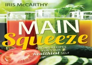 DOWNLOAD PDF Main Squeeze: Juicing Recipes for Your Healthiest Self