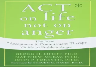 DOWNLOAD PDF ACT on Life Not on Anger: The New Acceptance and Commitment Therapy