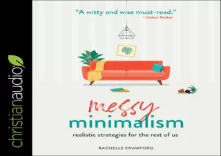 PDF DOWNLOAD Messy Minimalism: Realistic Strategies for the Rest of Us