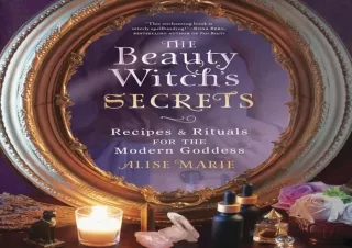 PDF DOWNLOAD The Beauty Witch's Secrets: Recipes & Rituals for the Modern Goddes