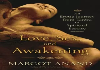 EBOOK Love, Sex, and Awakening: An Erotic Journey from Tantra to Spiritual Ecsta