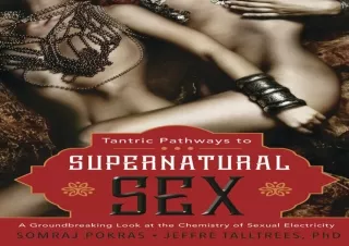 READ PDF Tantric Pathways to Supernatural Sex: A Groundbreaking Look at the Chem