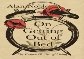READ PDF On Getting Out of Bed: The Burden and Gift of Living