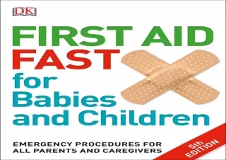 DOWNLOAD First Aid Fast for Babies and Children: Emergency Procedures for all Pa