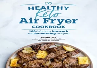 EBOOK Healthy Keto Air Fryer Cookbook: 100 Delicious Low-Carb and Fat-Burning Re