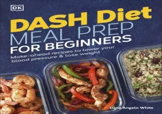 PDF DOWNLOAD Dash Diet Meal Prep for Beginners: Make-Ahead Recipes to Lower Your