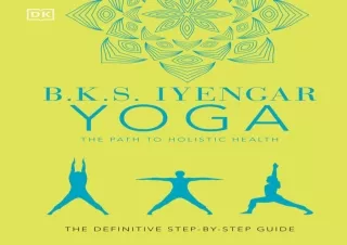 EPUB B.K.S. Iyengar Yoga The Path to Holistic Health: The Definitive Step-by-Ste