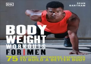 DOWNLOAD Bodyweight Workouts for Men: 75 Anytime, Anywhere Exercises to Build a