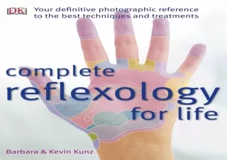 PDF DOWNLOAD Complete Reflexology for Life: Your Definitive Photographic Referen
