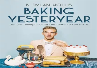 READ Baking Yesteryear: The Best Recipes from the 1900s to the 1980s