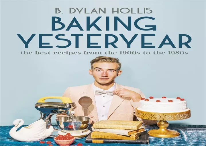 PPT - READ Baking Yesteryear: The Best Recipes From The 1900s To The ...